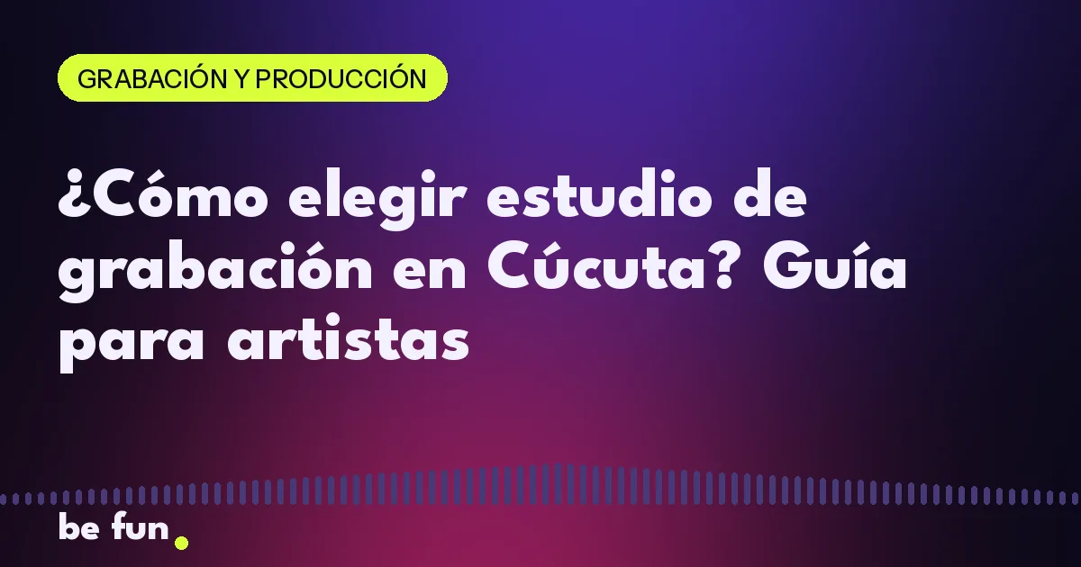 ¿Cómo elegir estudio de grabación en Cúcuta? Guía para artistas