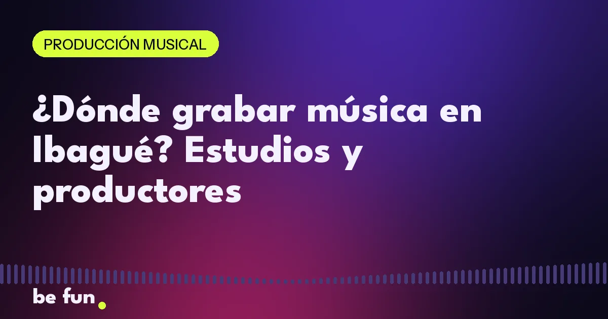 ¿Dónde grabar música en Ibagué? Estudios y productores