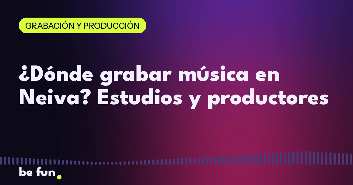 ¿Dónde grabar música en Neiva? Estudios y productores