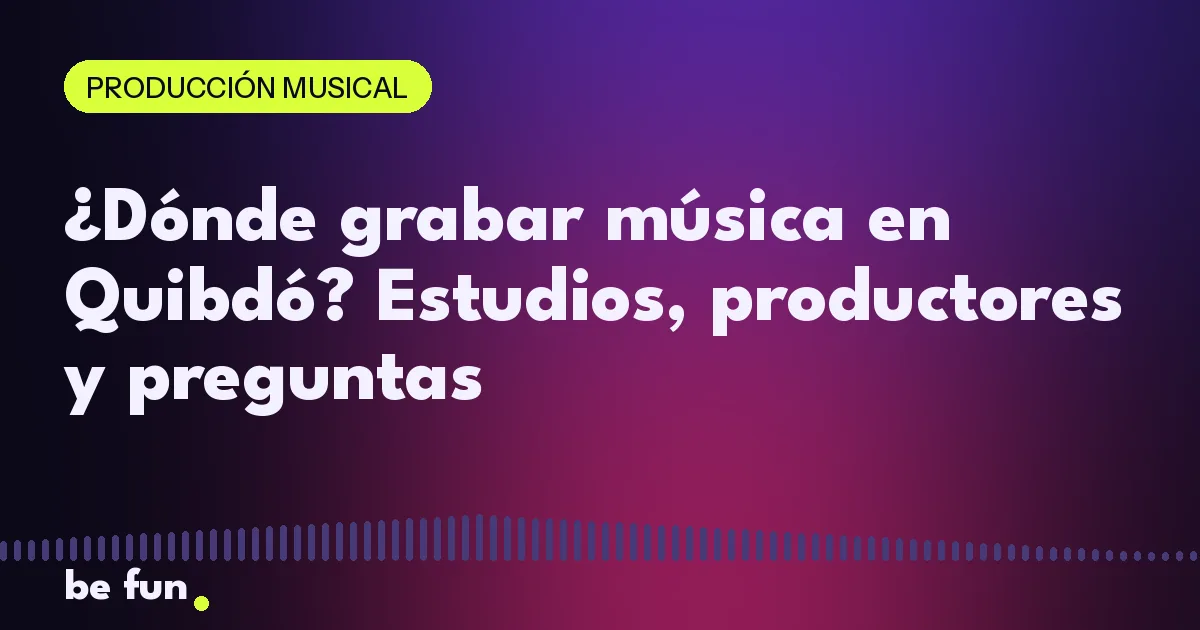 ¿Dónde grabar música en Quibdó? Estudios, productores y preguntas
