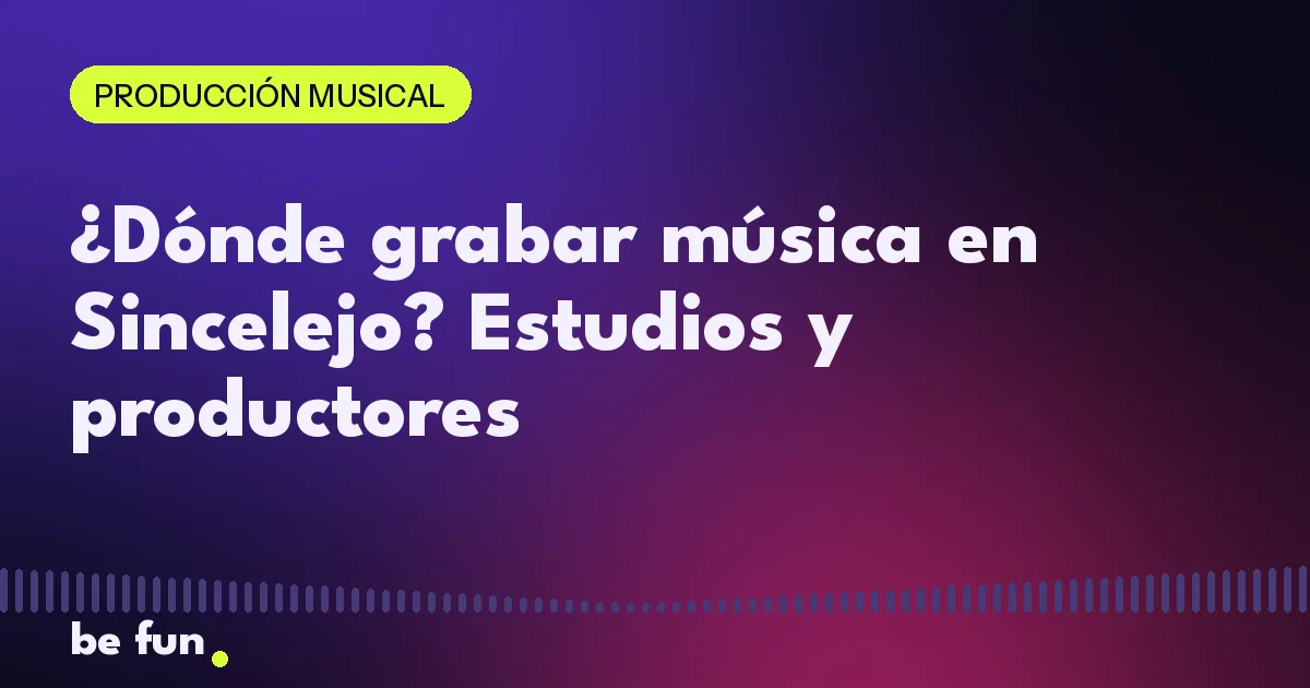 ¿Dónde grabar música en Sincelejo? Estudios y productores