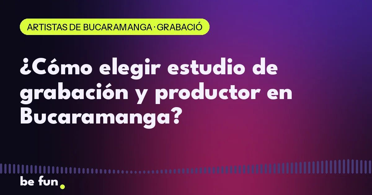 ¿Cómo elegir estudio de grabación y productor en Bucaramanga?