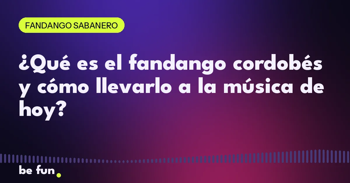¿Qué es el fandango cordobés y cómo llevarlo a la música de hoy?