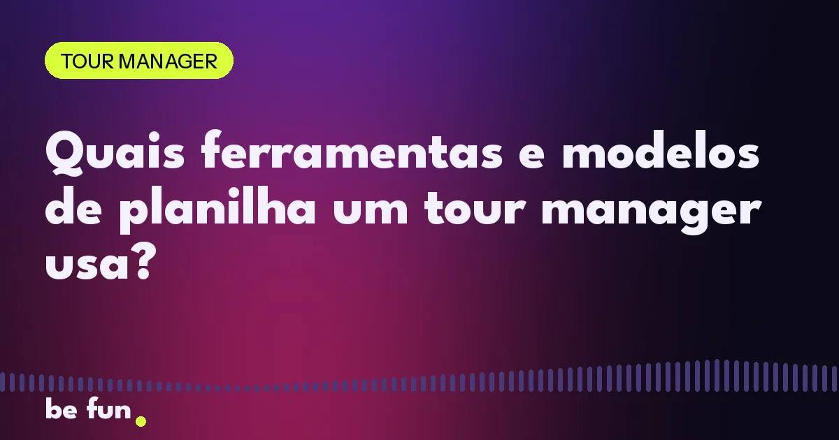 Quais ferramentas e modelos de planilha um tour manager usa?