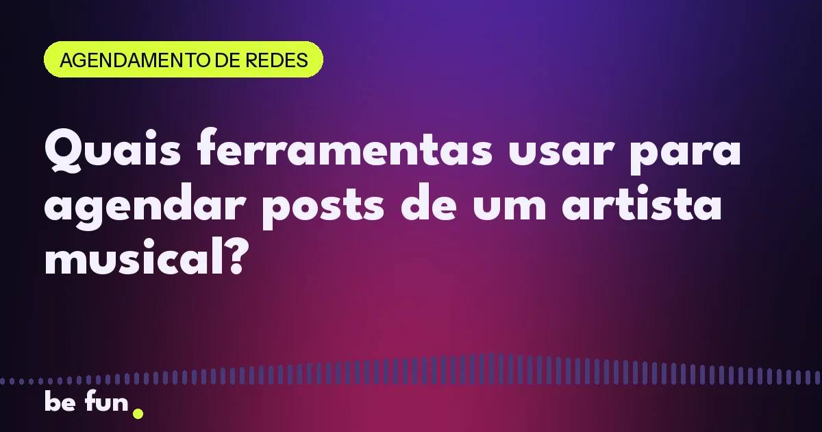 Quais ferramentas usar para agendar posts de um artista musical?