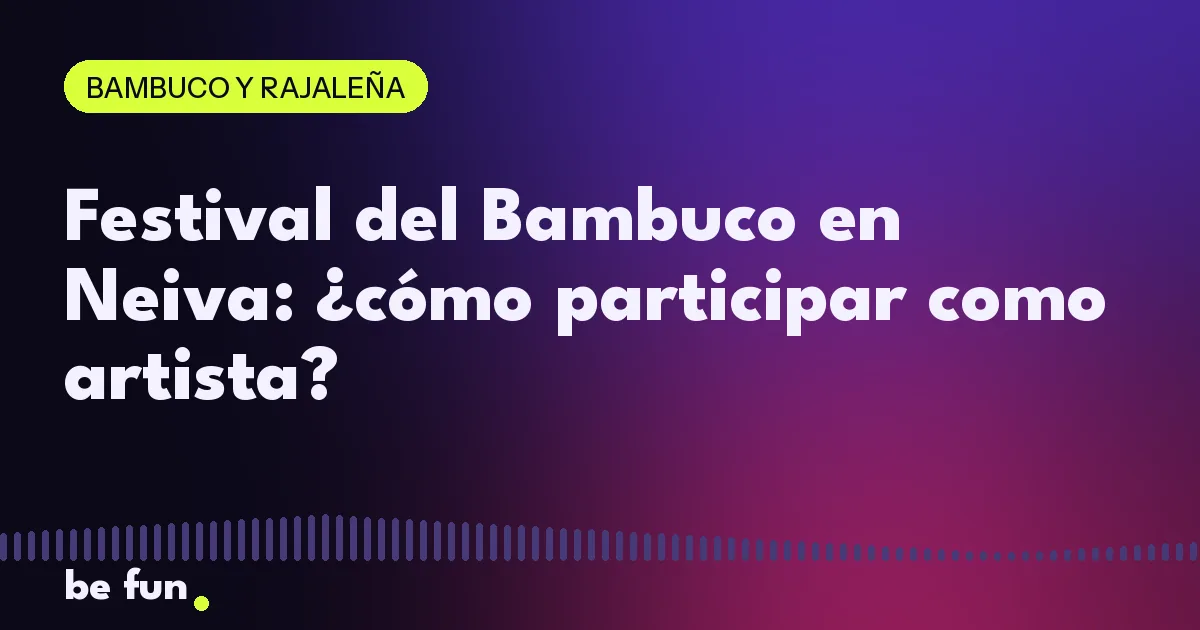 Festival del Bambuco en Neiva: ¿cómo participar como artista?