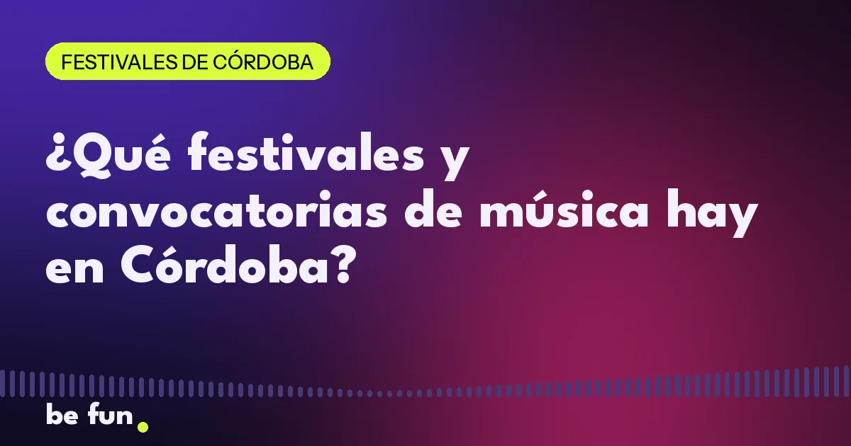 ¿Qué festivales y convocatorias de música hay en Córdoba?