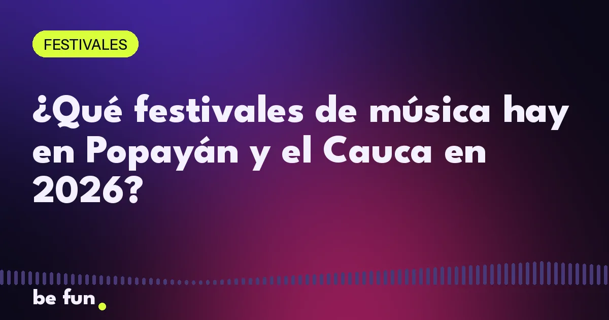 ¿Qué festivales de música hay en Popayán y el Cauca en 2026?