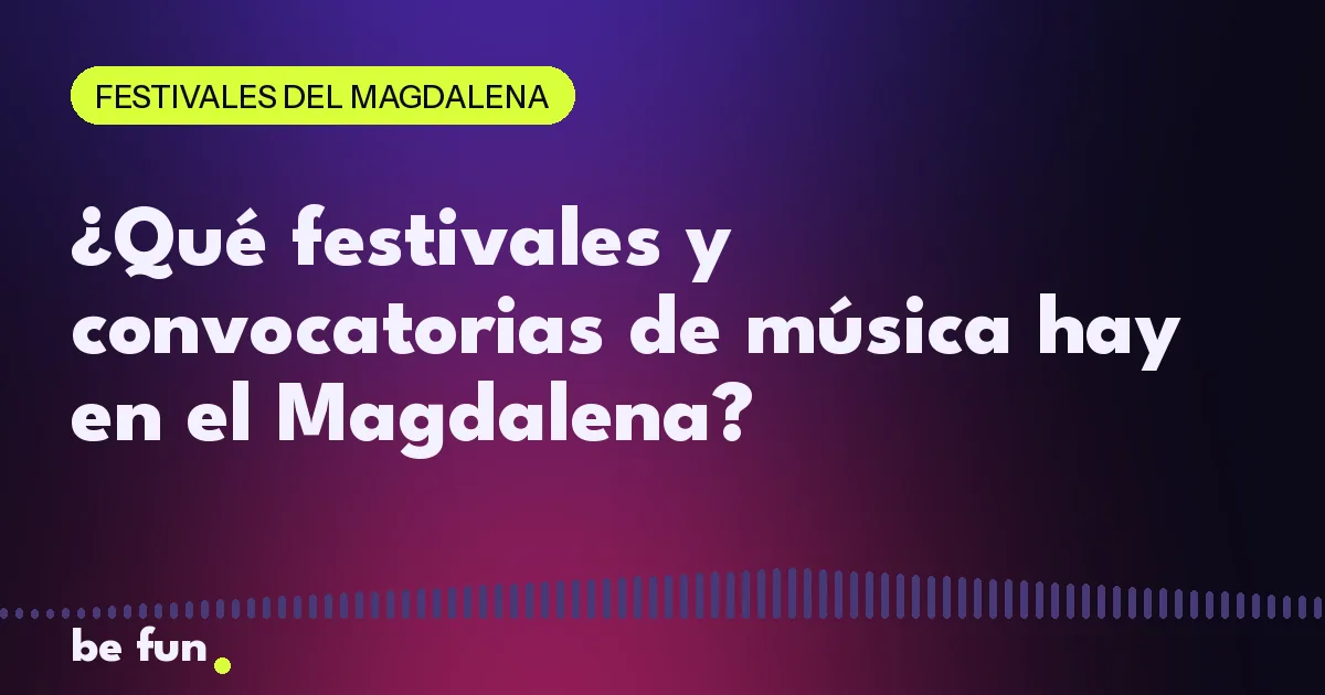 ¿Qué festivales y convocatorias de música hay en el Magdalena?