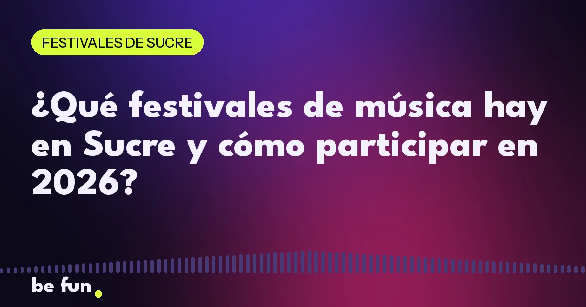¿Qué festivales de música hay en Sucre y cómo participar en 2026?