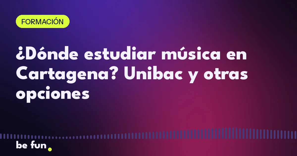¿Dónde estudiar música en Cartagena? Unibac y otras opciones