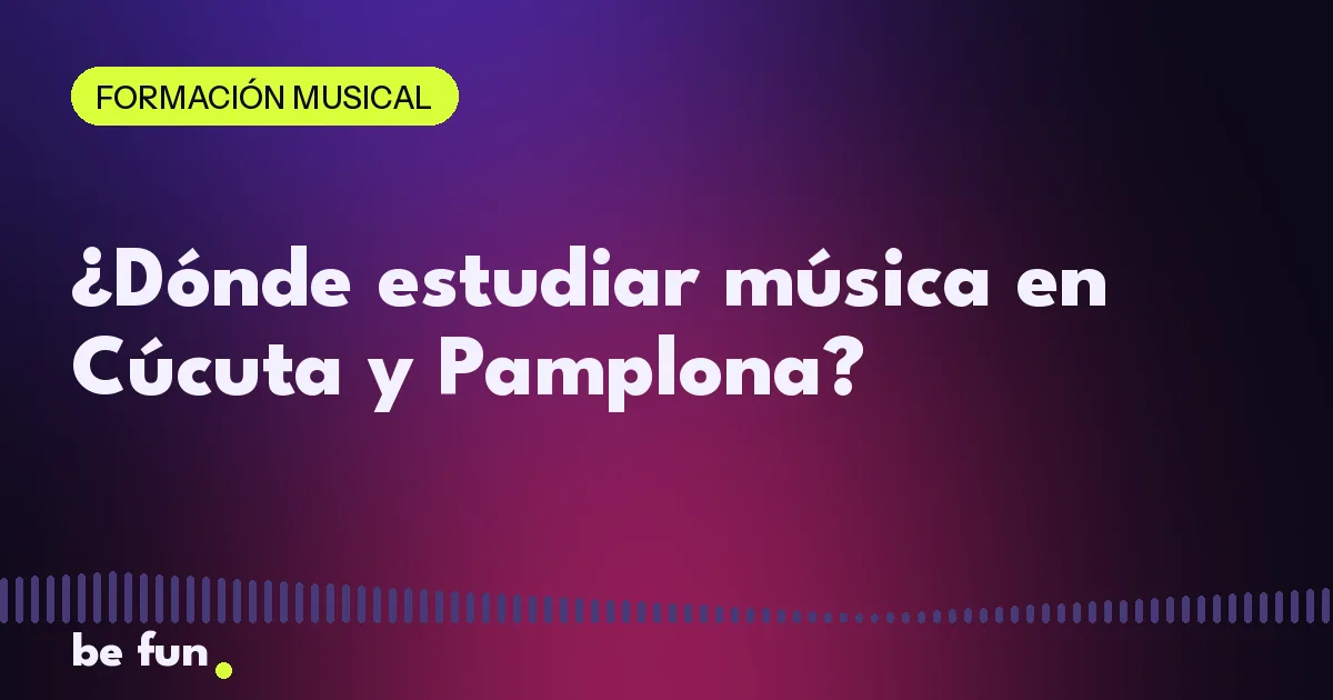 ¿Dónde estudiar música en Cúcuta y Pamplona?