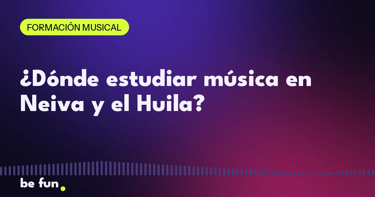 ¿Dónde estudiar música en Neiva y el Huila?