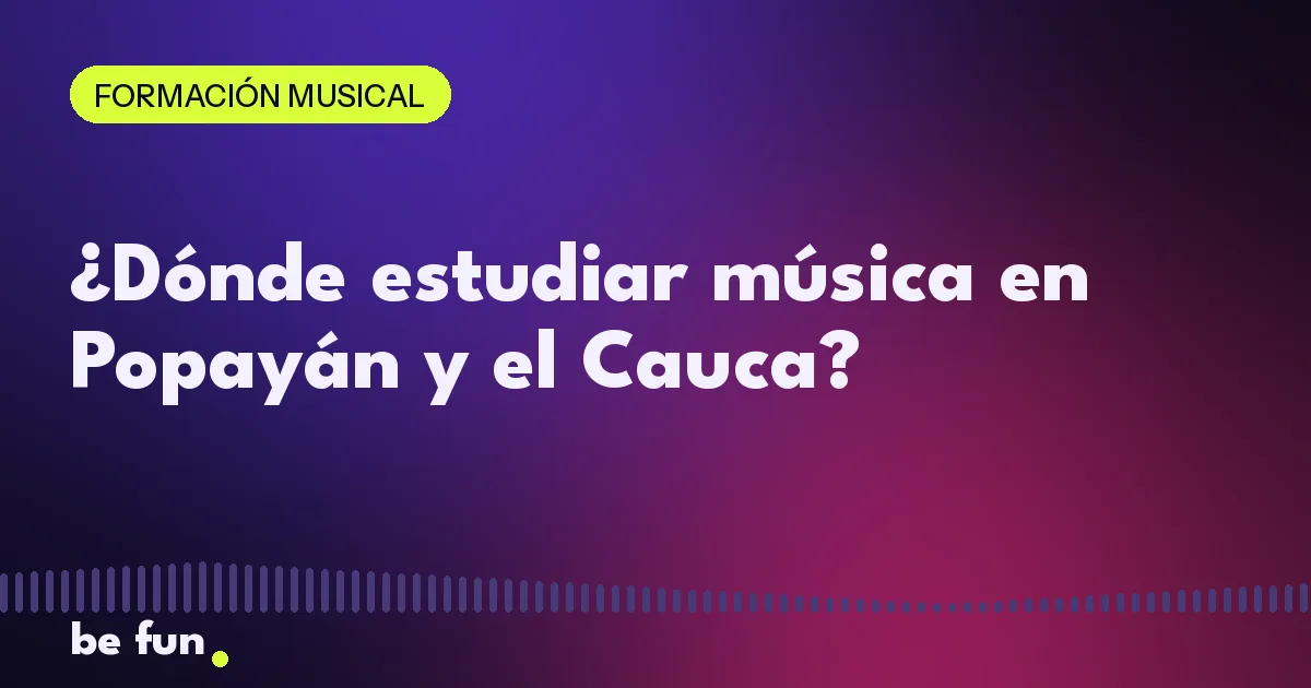 ¿Dónde estudiar música en Popayán y el Cauca?