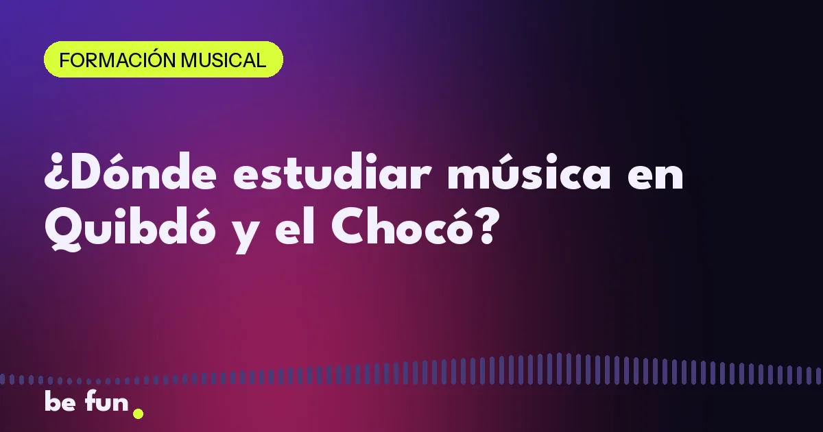 ¿Dónde estudiar música en Quibdó y el Chocó?