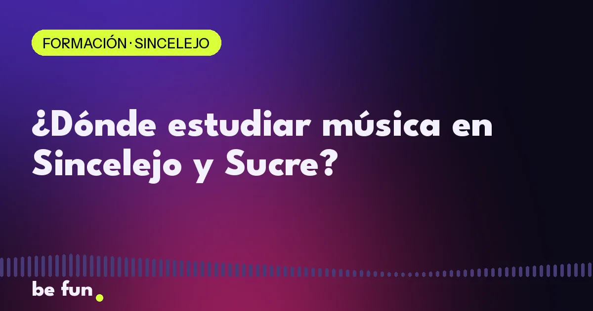 ¿Dónde estudiar música en Sincelejo y Sucre?