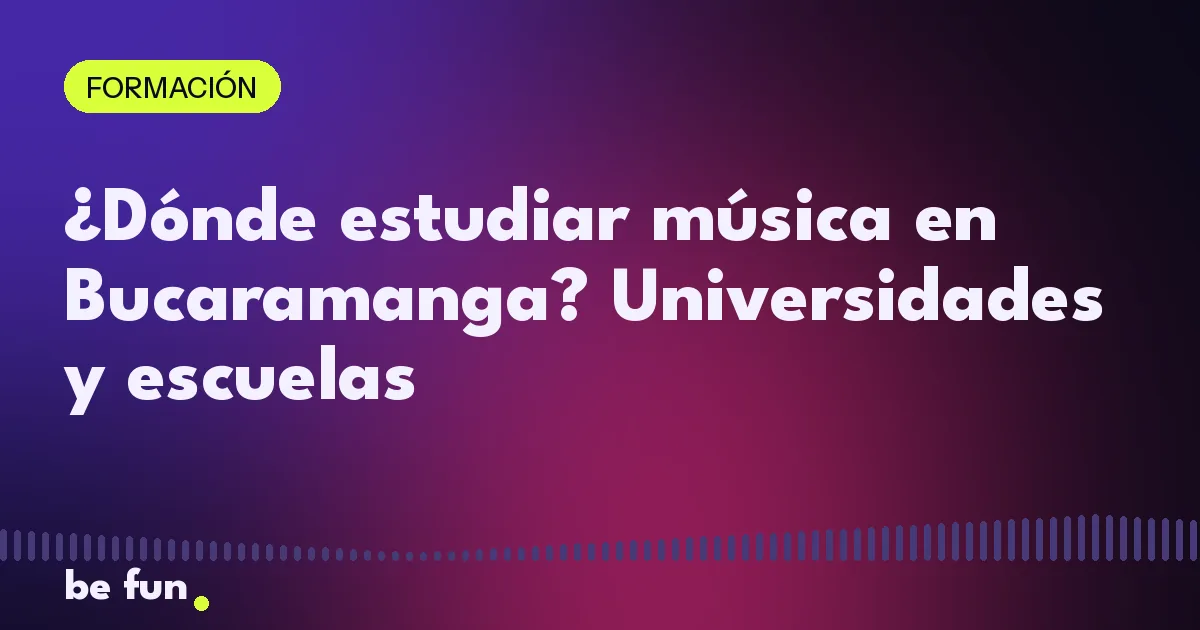 ¿Dónde estudiar música en Bucaramanga? Universidades y escuelas