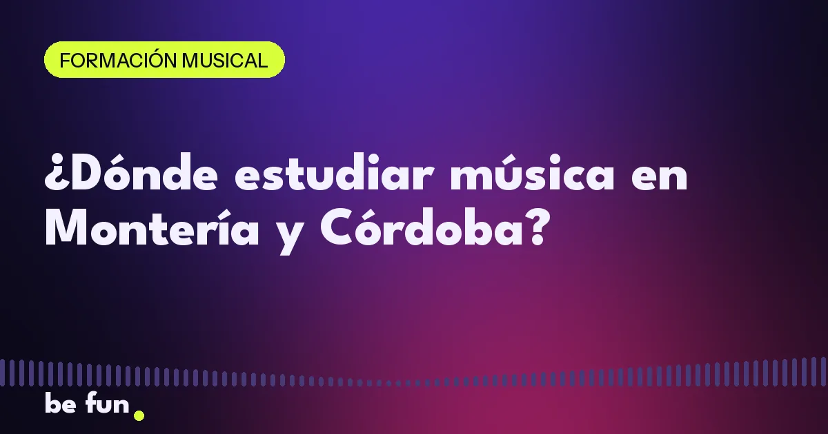 ¿Dónde estudiar música en Montería y Córdoba?