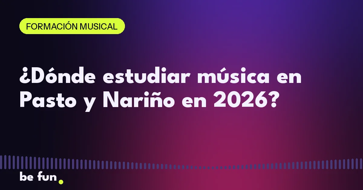 ¿Dónde estudiar música en Pasto y Nariño en 2026?