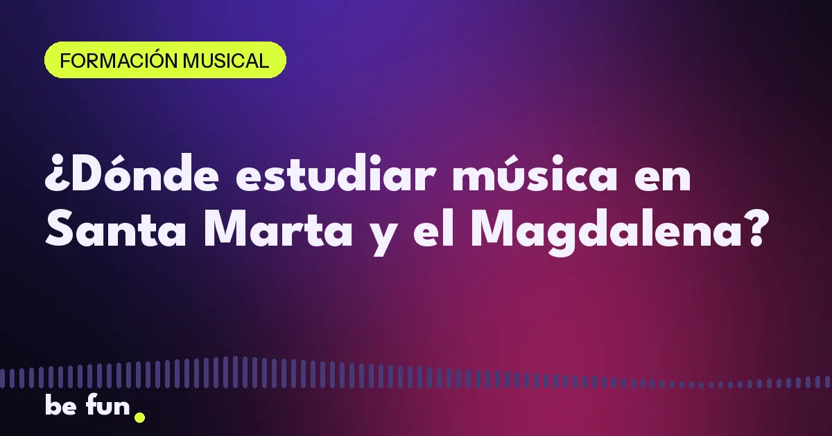 ¿Dónde estudiar música en Santa Marta y el Magdalena?