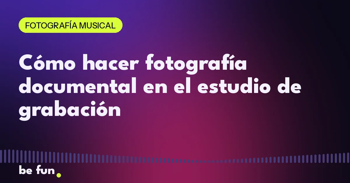 Cómo hacer fotografía documental en el estudio de grabación