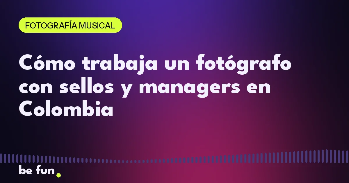 Cómo trabaja un fotógrafo con sellos y managers en Colombia