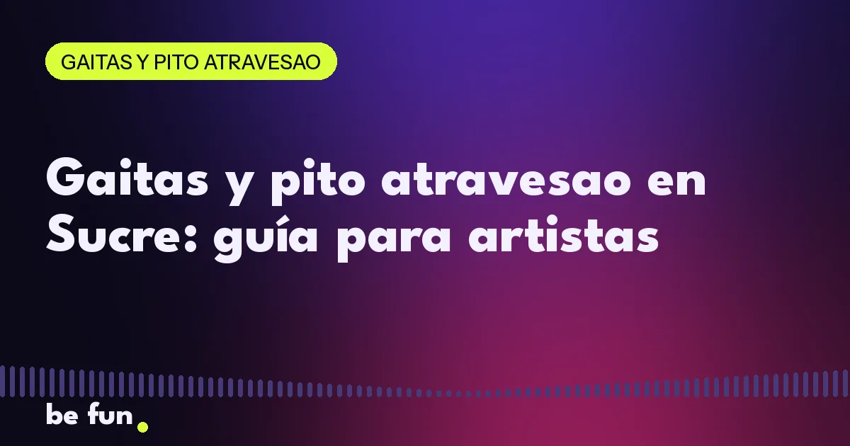 Gaitas y pito atravesao en Sucre: guía para artistas