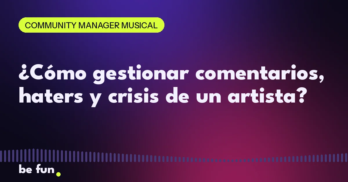 ¿Cómo gestionar comentarios, haters y crisis de un artista?