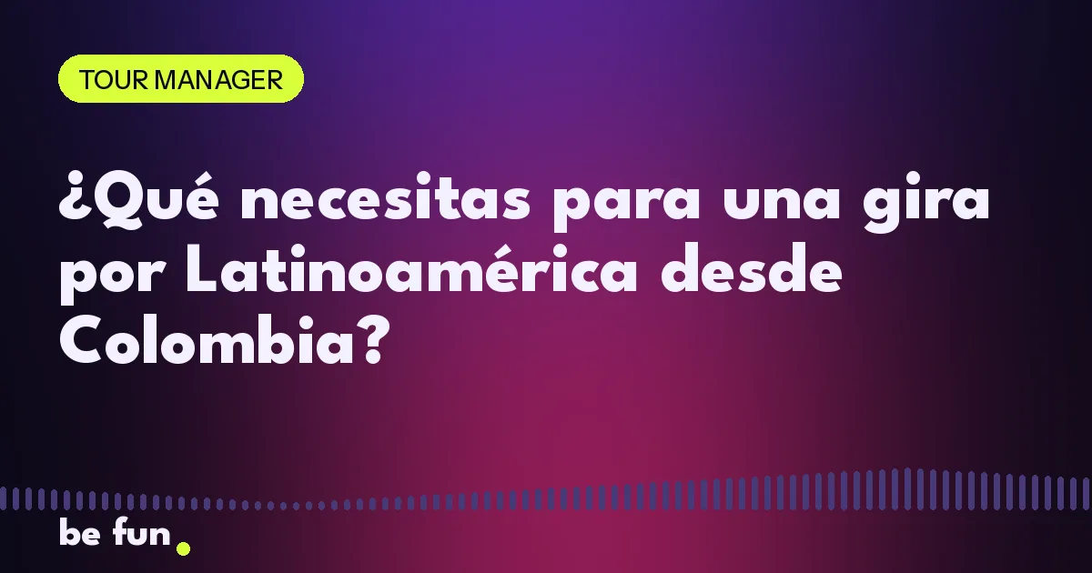 ¿Qué necesitas para una gira por Latinoamérica desde Colombia?