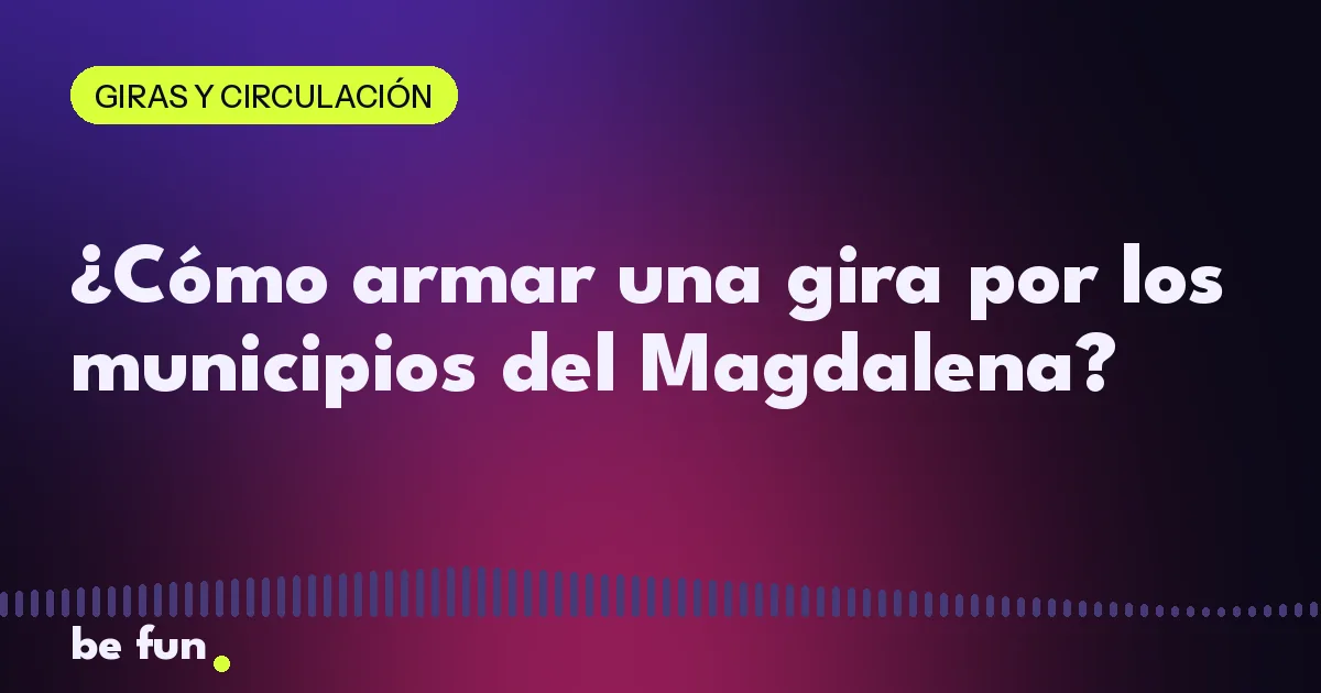 ¿Cómo armar una gira por los municipios del Magdalena?