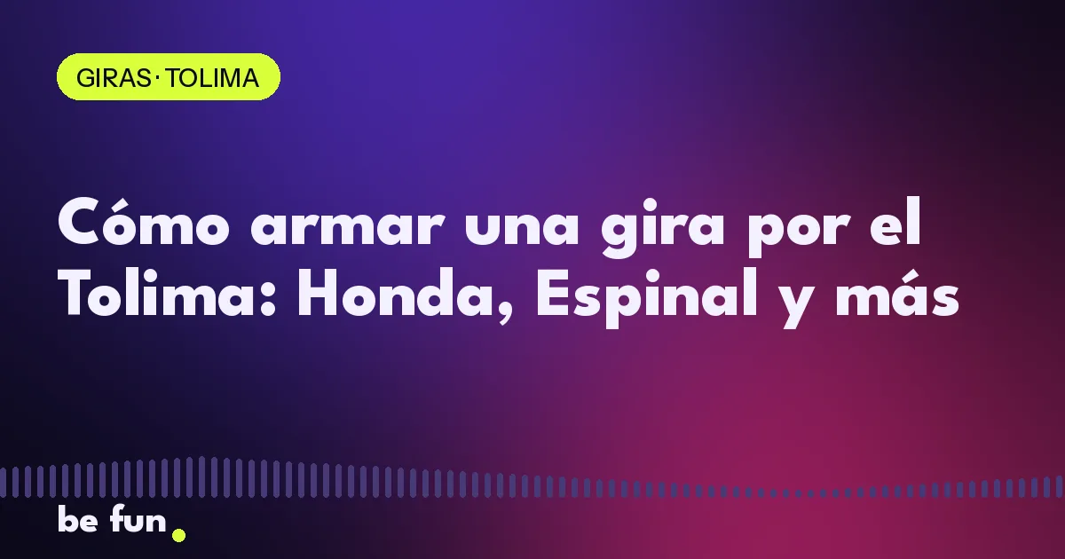 Cómo armar una gira por el Tolima: Honda, Espinal y más