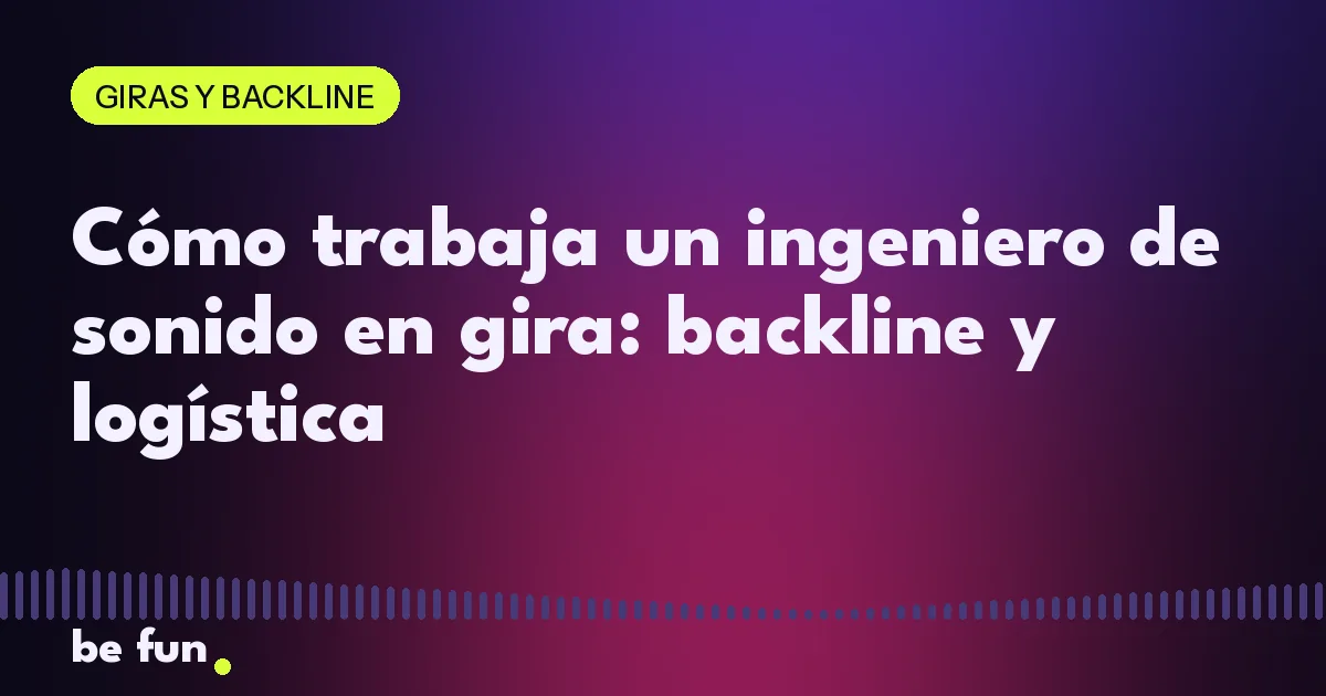 Cómo trabaja un ingeniero de sonido en gira: backline y logística