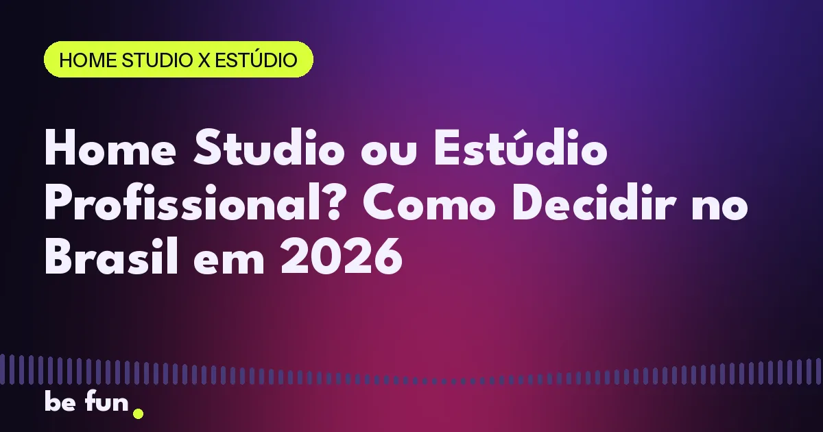 Home Studio ou Estúdio Profissional? Como Decidir no Brasil em 2026