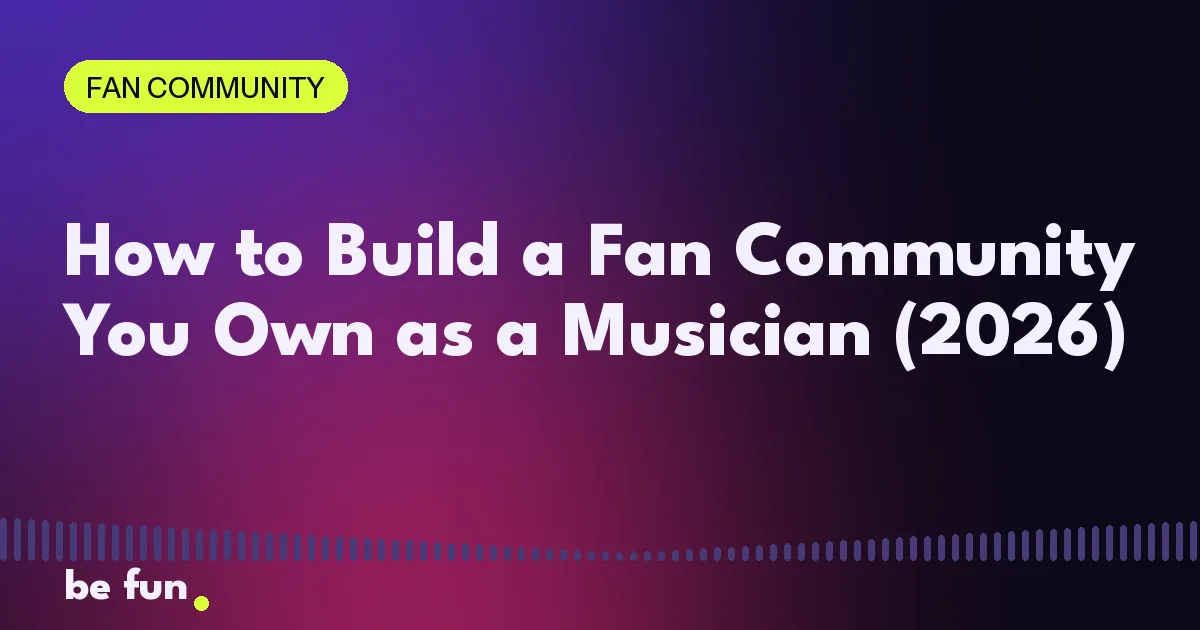 How to Build a Fan Community You Own as a Musician (2026)