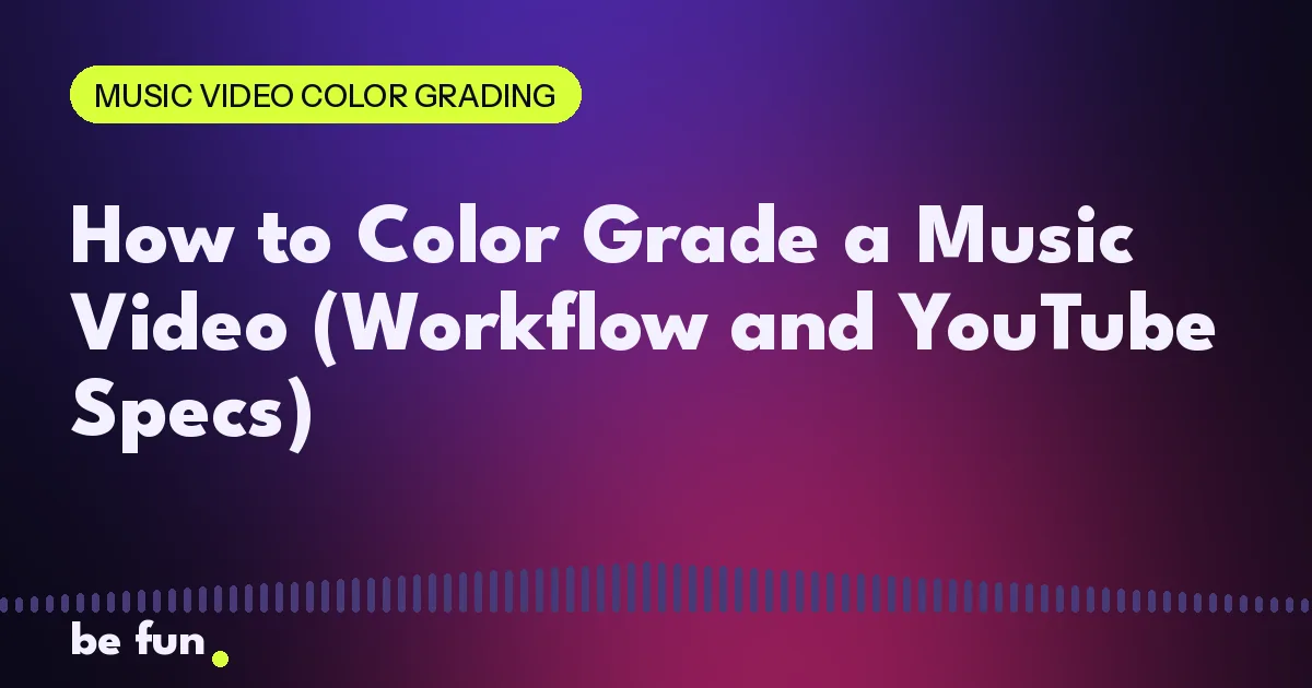 How to Color Grade a Music Video (Workflow and YouTube Specs)