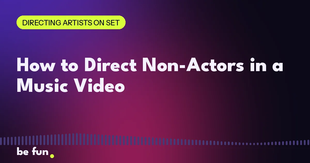 How to Direct Non-Actors in a Music Video