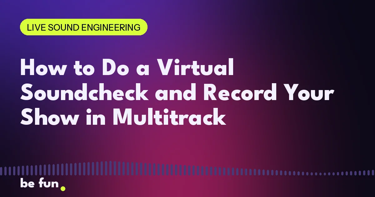 How to Do a Virtual Soundcheck and Record Your Show in Multitrack