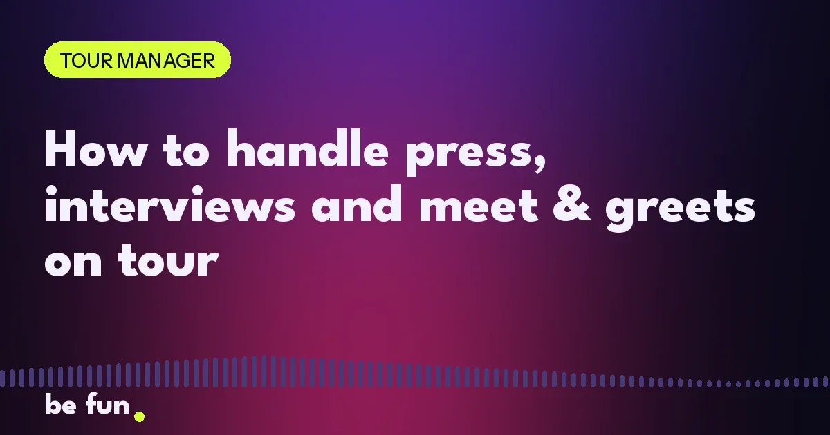 How to handle press, interviews and meet & greets on tour