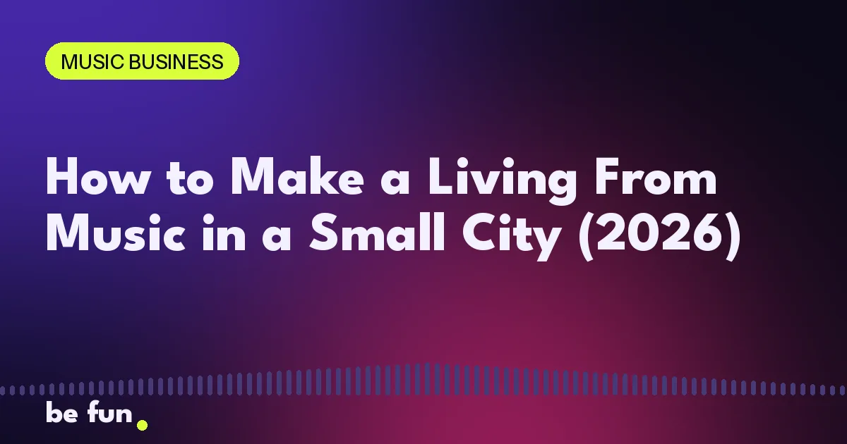 How to Make a Living From Music in a Small City (2026)