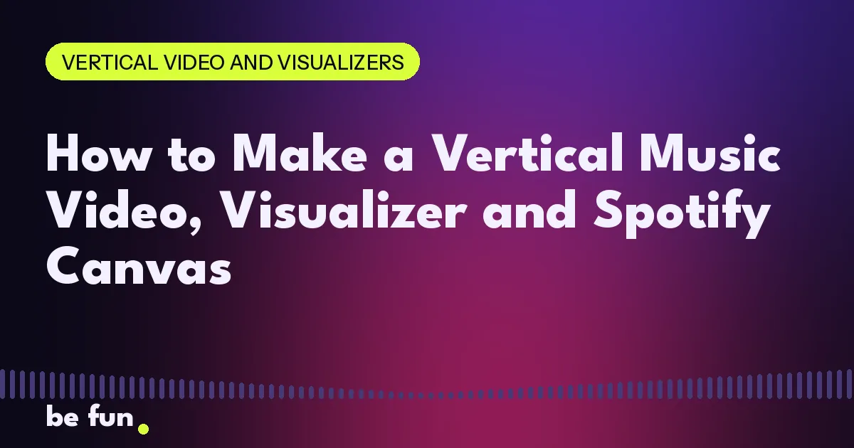 How to Make a Vertical Music Video, Visualizer and Spotify Canvas