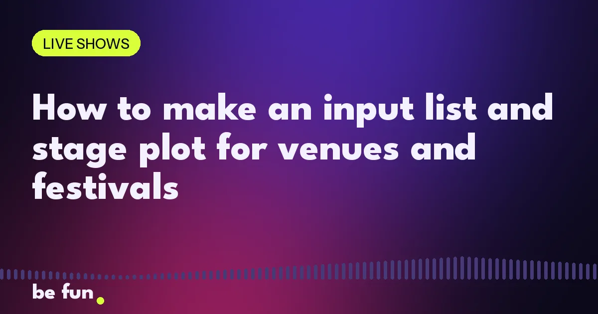 How to make an input list and stage plot for venues and festivals