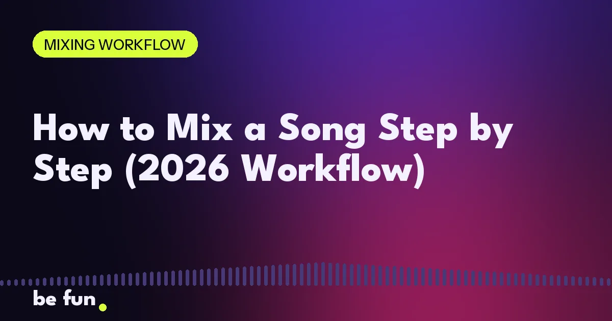 How to Mix a Song Step by Step (2026 Workflow)