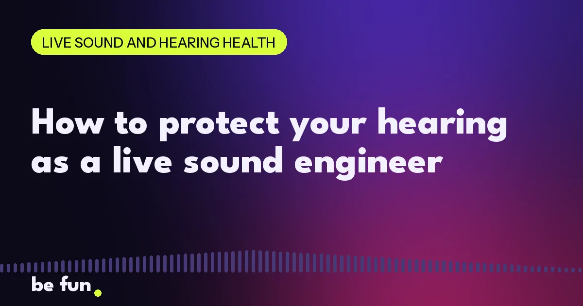 How to protect your hearing as a live sound engineer