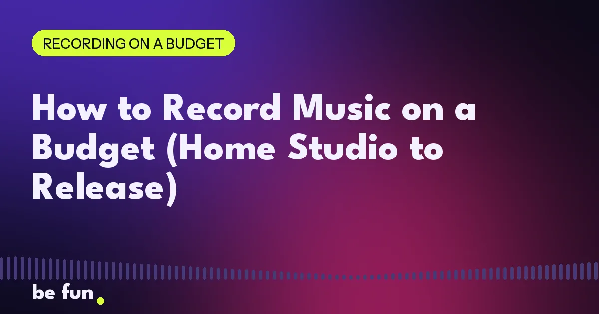 How to Record Music on a Budget (Home Studio to Release)