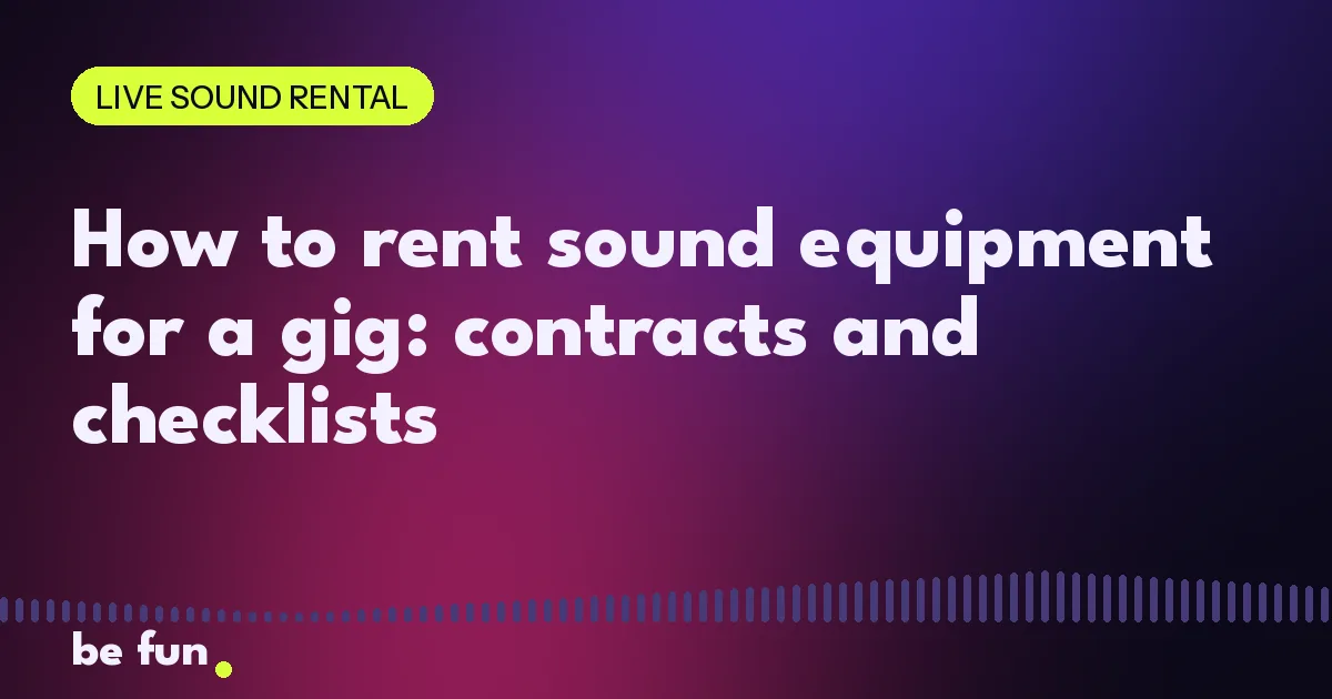 How to rent sound equipment for a gig: contracts and checklists