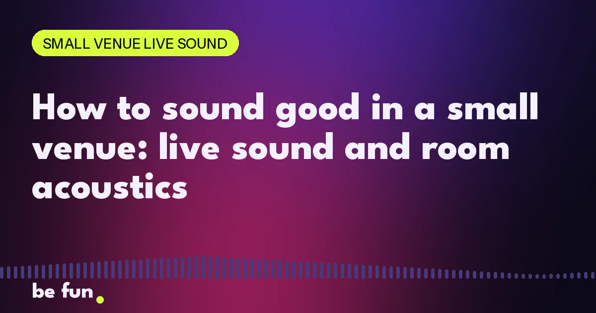 How to sound good in a small venue: live sound and room acoustics