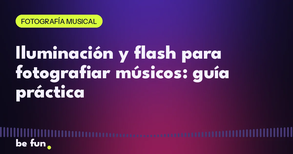 Iluminación y flash para fotografiar músicos: guía práctica