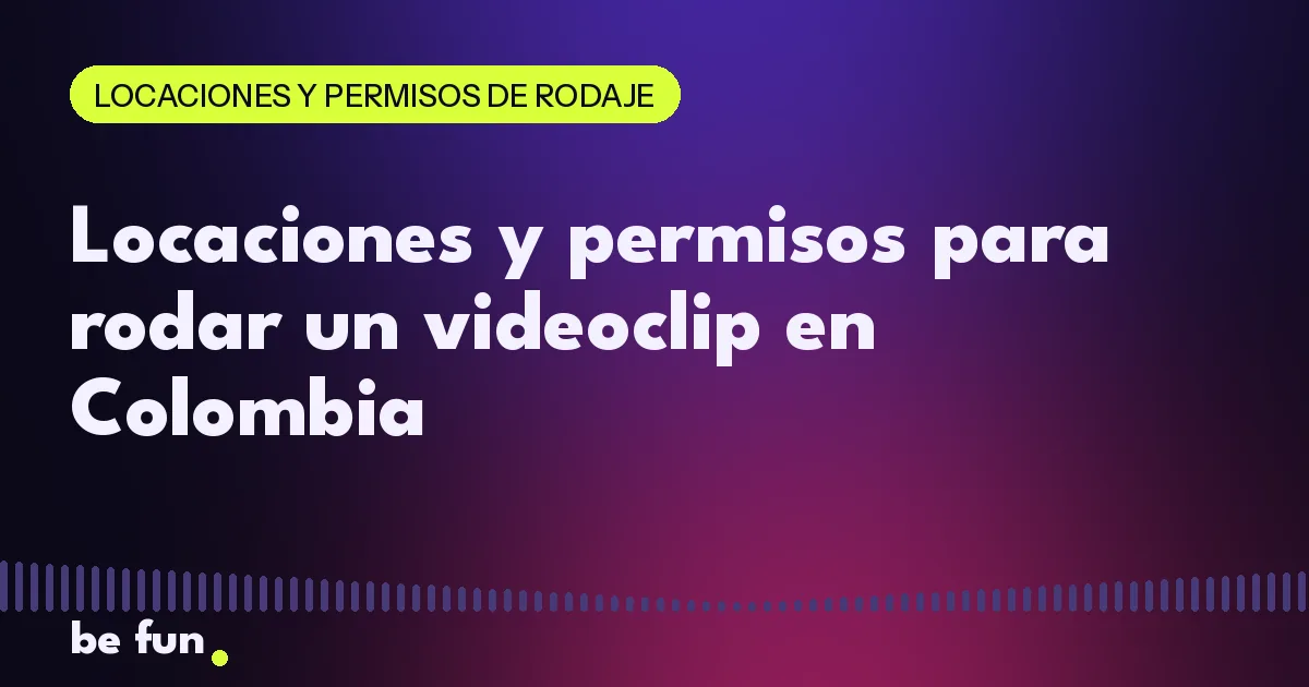 Locaciones y permisos para rodar un videoclip en Colombia