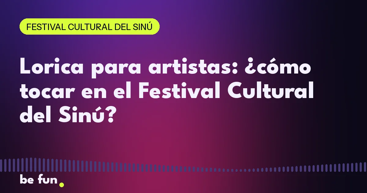 Lorica para artistas: ¿cómo tocar en el Festival Cultural del Sinú?
