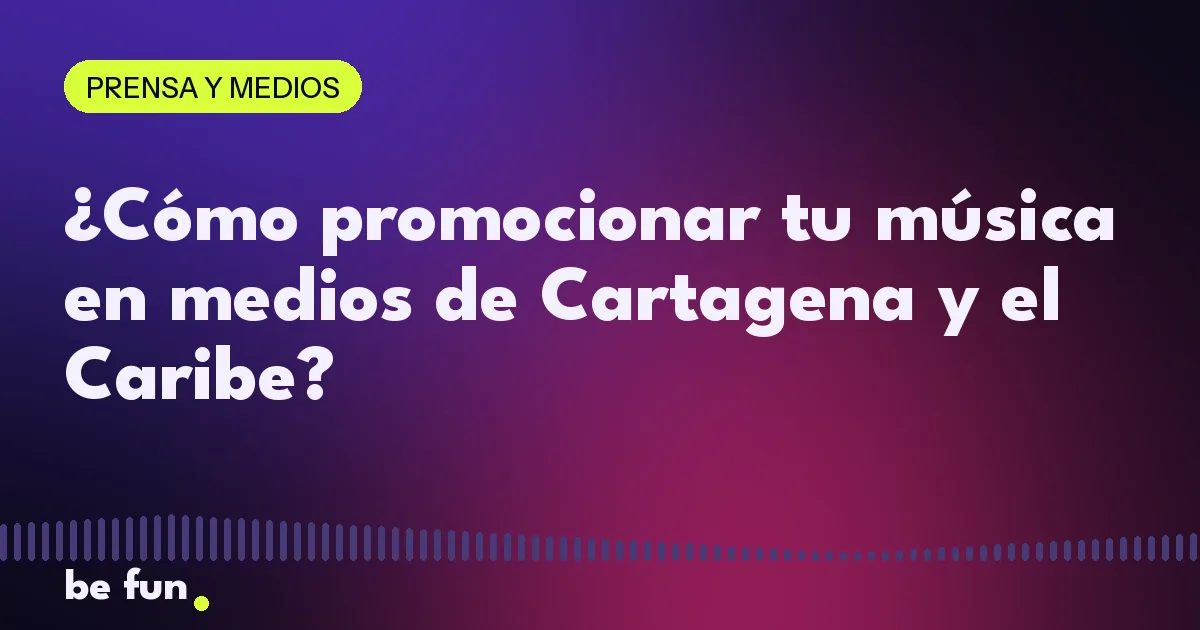 ¿Cómo promocionar tu música en medios de Cartagena y el Caribe?